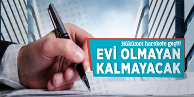 evi olmayan kalmayacak